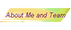 About Me and Team